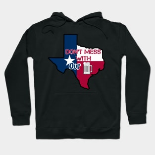 Texas: Don't mess with our beer Hoodie